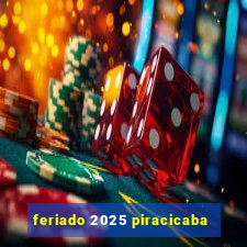 feriado 2025 piracicaba